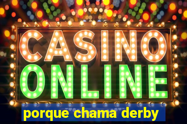porque chama derby